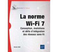 La norme Wi-Fi 7 - Conception, évolutions et défis d'intégration des réseaux sans-fil - Romeo Diaz - Eni Editions - broché - Manuel