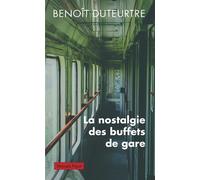 La nostalgie des buffets de gare - Benoît Duteurtre - Payot - broché - Essai