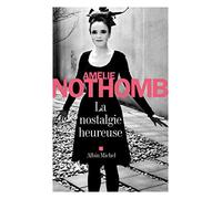 Amélie Nothomb – La Nostalgie heureuse – Roman – Broché – Les Éditions Albin Michel