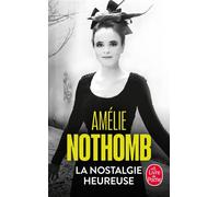 La Nostalgie heureuse - Amélie Nothomb - Lgf - Poche - Roman