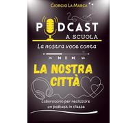 La nostra città: Podcast a scuola - La nostra voce conta