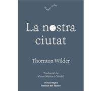 La Nostra Ciutat - [Livre en VO] Wilder, Thornton (Auteur)
