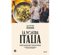 La Nostra Italia - Itinéraire gourmand dans l'Italie des Belmondo - Luana Belmondo - Solar - broché - Guide