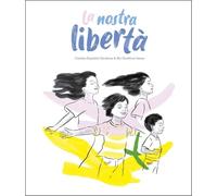 La nostra libertà. Ediz. illustrata