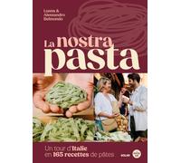 La Nostra Pasta - Recettes de pâtes de toute l'Italie: Un tour d'Italie en 165 recettes de pâtes