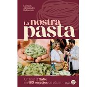 La Nostra Pasta - Un Tour D'italie De La Pâtes - Histoire, Techniques Et Recettes