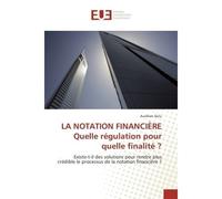 La notation financiere quelle regulation pour quelle finalite ? Existe-t-il des solutions pour rendre plus credible le processus de la notation financière ? - Aurélien Dulu - Universitaires Europeenne