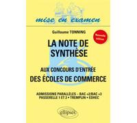 La note de synthèse aux concours d'entrée des écoles de commerce - admissions parallèles - Bac+2 Bac +3 - nouvelle édition Admissions parrallèles, Bac +2 - Guillaume Tonning - Ellipses - broché - Scol