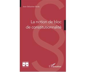 La notion de bloc de constitutionnalité - Jean-Sébastien Boda - L'harmattan - broché - Etude