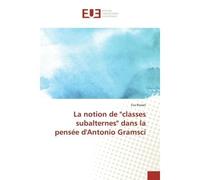 La notion de "classes subalternes" dans la pensée d'Antonio Gramsci - Eva Rosset - Universitaires Europeennes - broché - Livre