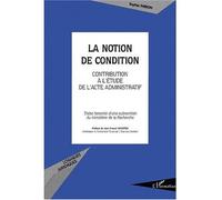 La notion de condition Contribution à l’étude de l’acte administratif - Sophie Théron - L'harmattan - broché - Scolaire / Universitaire