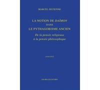 La Notion de Daïmon dans le pythagorisme ancien De la pensée religieuse à la pensée philosophique - Marcel Detienne - Belles Lettres - broché - Essai