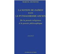 La Notion de Daïmon dans le pythagorisme ancien Marcel Detienne (Auteur), Jean-Pierre Vernant (Préface)