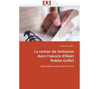 La Notion De Fantasme Dans L''oeuvre D''alain Robbe-Grillet