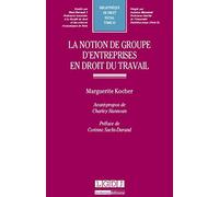 La Notion de groupe d'entreprise en droit du travail - Tome 61
