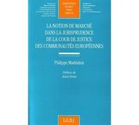 La notion de marché dans la jurisprudence de la cour de justice des communautés Maddalon p. (Auteur)