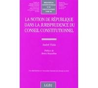 La notion de république dans la jurisprudence du conseil constitutionnel - André Viola - Lgdj - broché - Scolaire / Universitaire
