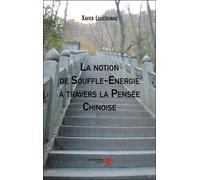 La Notion De Souffle-Energie À Travers La Pensée Chinoise