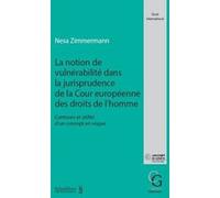 La notion de vulnérabilité dans la jurisprudence de la Cour européenne des droits de l'homme Nesa Zimmermann (Auteur)