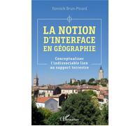 La notion d'interface en géographie Conceptualiser l'indissociable lien au support terrestre - Yannick Brun-Picard - L'harmattan - broché - Essai