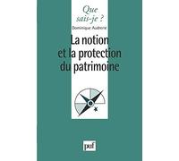 La notion et la protection du patrimoine Dominique Audrerie (Auteur)