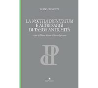 La notitia dignitatum e altri saggi di tarda antichità