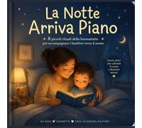 La Notte Arriva Piano: 8 piccoli rituali della buonanotte per accompagnare i bambini verso il sonno