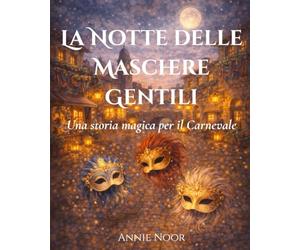La Notte delle Maschere Gentili: Una storia magica per il Carnevale