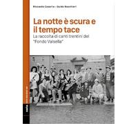 La notte è scura e il tempo tace. La raccolta di canti trentini del «Fondo Valsella». Con 3 CD