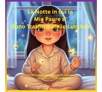 La Notte in cui le Mie Paure si Sono Trasformate in Lucciole: Una dolce storia della buonanotte sulla paura, il coraggio e il lasciar andare