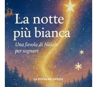LA NOTTE PIÙ BIANCA: Una favola di Natale per sognare