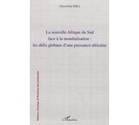 La nouvelle Afrique du Sud face à la mondialisation : les défis globaux d'une puissance africaine Les défis globaux d'une puissance africaine - Pierre Paul Dika - L'harmattan - broché - Essai