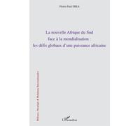 La nouvelle Afrique du Sud face à la mondialisation : les défis globaux d'une puissance africaine Les défis globaux d'une puissance africaine - Pierre Paul Dika - L'harmattan - broché - Essai