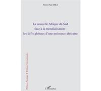 La nouvelle Afrique du Sud face à la mondialisation : les défis globaux d'une puissance africaine Les défis globaux d'une puissance africaine - Pierre Paul Dika - L'harmattan - broché - Essai