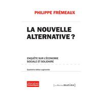 La Nouvelle alternative ? 4ed augmentée - Enquête sur l'économie sociale et solidaire - Philippe Frémeaux - Les Petits Matins - broché - Essai
