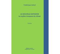 La nouvelle Antigone - le mythe s'empare du climat - Frédérique Zahnd - Unicite - broché - Théâtre