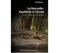 La Nouvelle-Aquitaine à l’écran tome II Tome II : Tropisme et circulations - Pierre Beylot - Presses Universitaires Bordeaux - broché - Etude