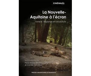 La Nouvelle-Aquitaine à l’écran tome II Tome II : Tropisme et circulations - Pierre Beylot - Presses Universitaires Bordeaux - broché - Etude