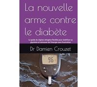La nouvelle arme contre le diabète: Le guide du régime cétogène flexible pour stabiliser sa glycémie et retrouver de l'énergie sans frustration