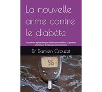La nouvelle arme contre le diabète: Le guide du régime cétogène flexible pour stabiliser sa glycémie et retrouver de l'énergie sans frustration