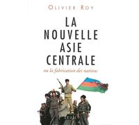 La Nouvelle Asie centrale ou la Fabrication des nations - Olivier Roy - Seuil - Livre