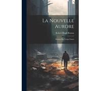 La Nouvelle Aurore: Roman Des Temps Futurs