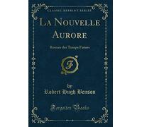 La Nouvelle Aurore: Roman Des Temps Futurs (Classic Reprint)