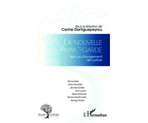 La nouvelle avant-garde Vers un changement de culture - Carine Dartiguepeyrou - L'harmattan - broché - Essai