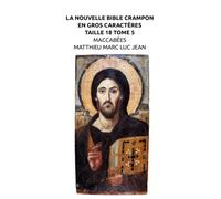 LA NOUVELLE BIBLE CRAMPON EN GROS CARACTÈRES TAILLE 18 TOME 5 MACCABÉES MATTHIEU MARC LUC JEAN