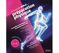 La nouvelle bible de la préparation physique: Le guide scientifique et pratique pour tous