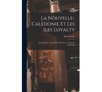 La Nouvelle-Calédonie Et Les Iles Loyalty; Souvenirs De Voyage D'un Naturaliste, Traduit De L'allemand