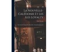 La Nouvelle-Calédonie Et Les Iles Loyalty; Souvenirs De Voyage D'un Naturaliste, Traduit De L'allemand