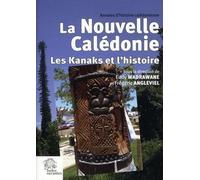 La Nouvelle-Calédonie. Les Kanaks et l' histoire