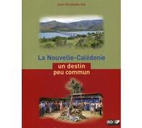 La Nouvelle-Calédonie, un destin peu commun Jean-Christophe Gay (Auteur)